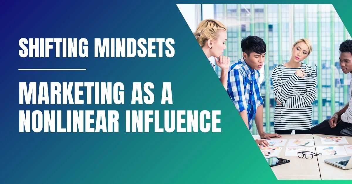 Shifting Mindsets: Marketing as a Nonlinear Influence