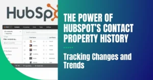 The Power of HubSpot’s Contact Property History